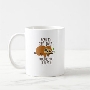 Born To Dilly Dally Fored To Pick Up The Pace Over Coffee Mug