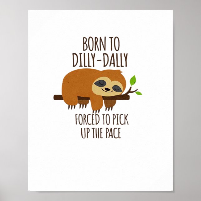 Born To Dilly Dally Fored To Pick Up The Pace Over Poster (Front)