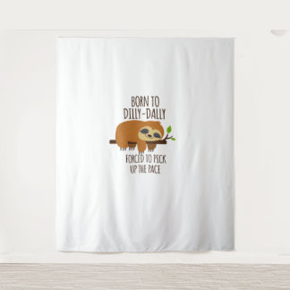 Born To Dilly Dally Fored To Pick Up The Pace Over Tapestry