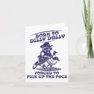 Born To Dilly Dally Goose Racoon Cute Funny Anima Card
