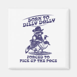Born To Dilly Dally Goose Racoon Cute Funny Anima Magnet