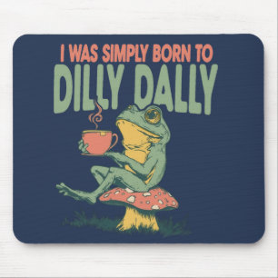 Born to Dilly Dally Mouse Pad
