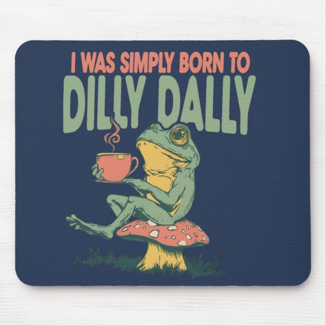 Born to Dilly Dally  Mouse Pad (Front)