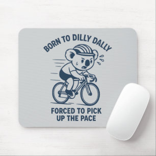 Born to Dilly Dally Pick Up The Pace Koala Bike Mouse Pad