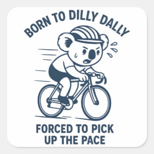 Born to Dilly Dally Pick Up The Pace Koala Bike Square Sticker