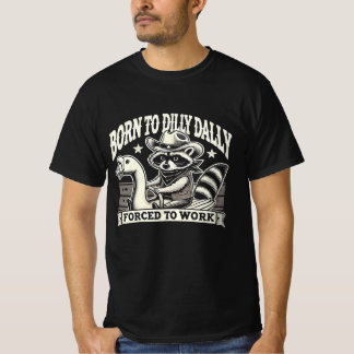 Born to Dilly Dally Racoon T-Shirt – Funny Cowboy