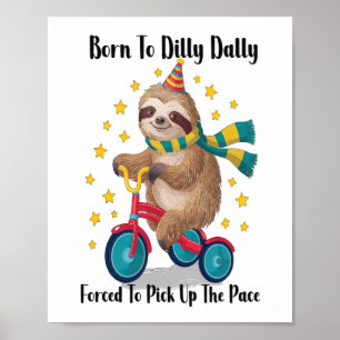 Born to Dilly Dally Sloth Poster