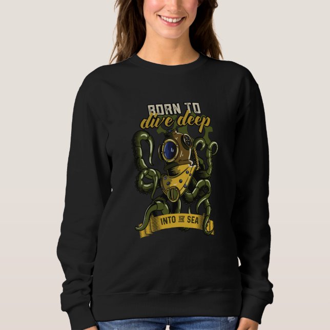 Born To Dive Deep Into The Sea Creature Octopus Sweatshirt (Front)