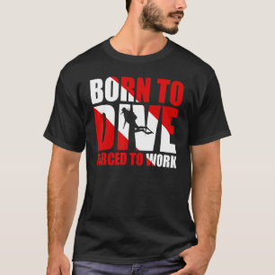 Born To Dive Forced To Work T-Shirt