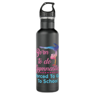 Born to Do Gymnastics Forced to Go to School  710 Ml Water Bottle