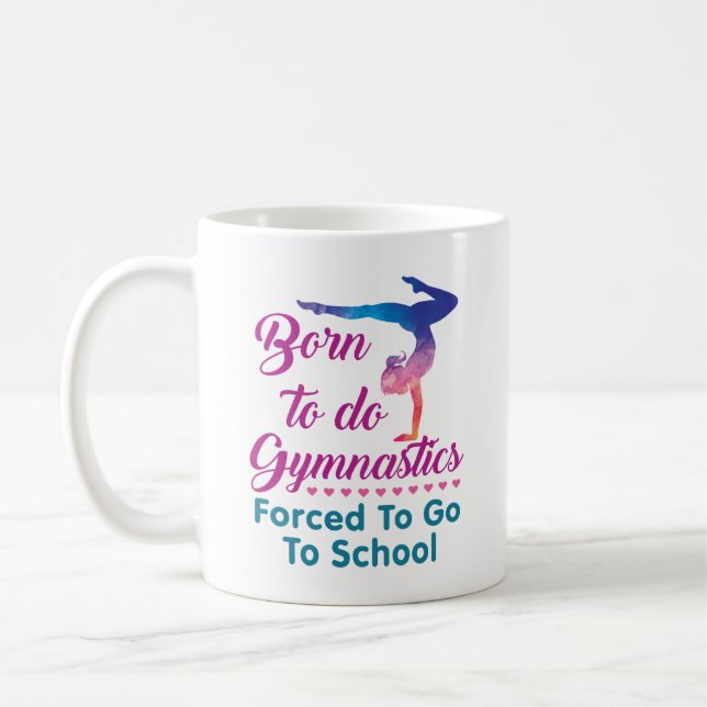 Born to Do Gymnastics Forced to Go to School Coffee Mug (Left)