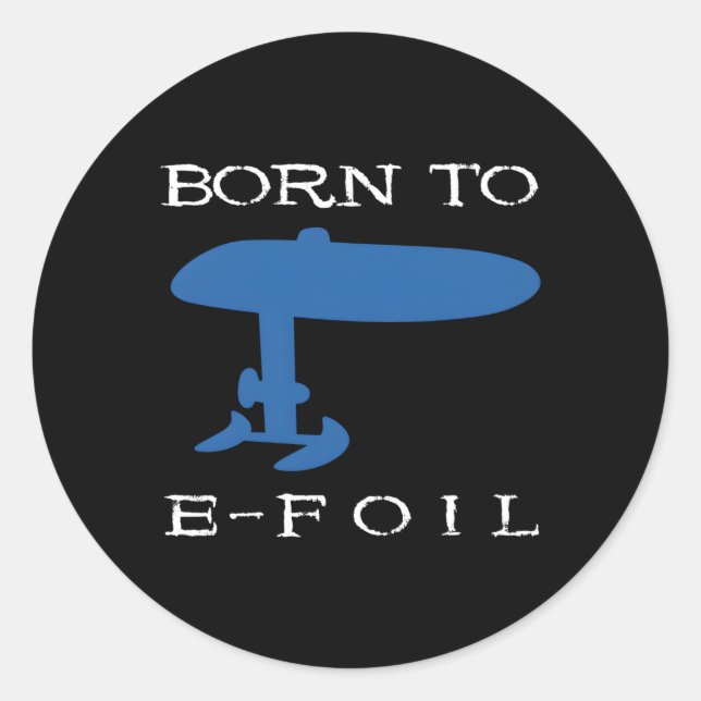 Born To E-Foil Electric Hydrofoil Surfboard Foiler Classic Round Sticker (Front)