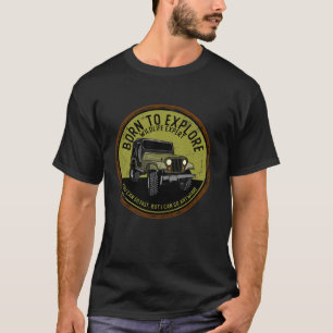 Born To Explore Off Roading Offroad 4x4 SUV T-Shirt