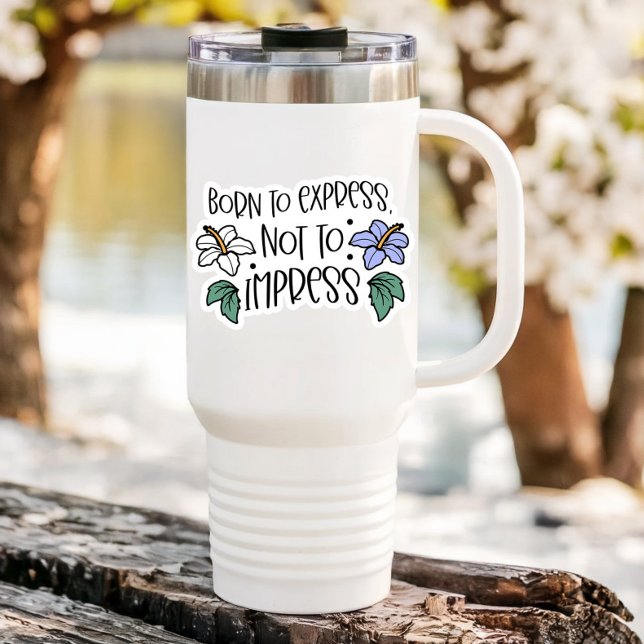 Born to Express Not Impress Vinyl Sticker (Born to Express Not Impress Vinyl Sticker PiggyPrint Stickers.)