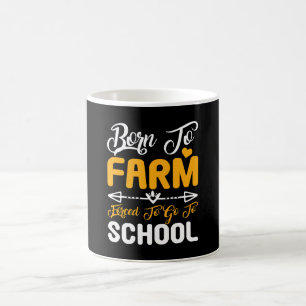 Born To Farm Forced To Go To School Coffee Mug