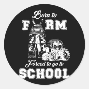 Born To Farm Forced To Go To School Farmer Tractor Classic Round Sticker