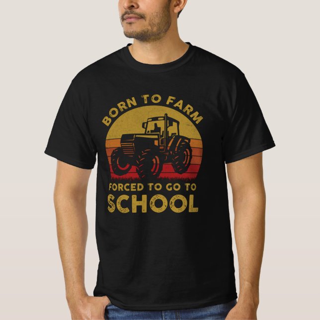 Born To Farm Forced To Go To School T-Shirt (Front)