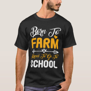 Born To Farm Forced To Go To School T-Shirt