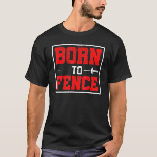 Born To Fence Fencing T-Shirt