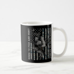 Born To Fish And Hunt Forced To Go To School  Coffee Mug