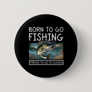 Born To Fish Forced To Go To School Funny Fishing 6 Cm Round Badge