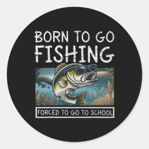 Born To Fish Forced To Go To School Funny Fishing Classic Round Sticker