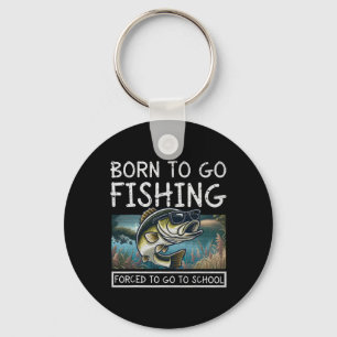 Born To Fish Forced To Go To School Funny Fishing Key Ring