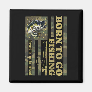 Born To Fish Forced To Go To School Funny Fishing Magnet