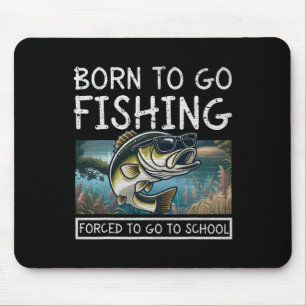 Born To Fish Forced To Go To School Funny Fishing Mouse Pad
