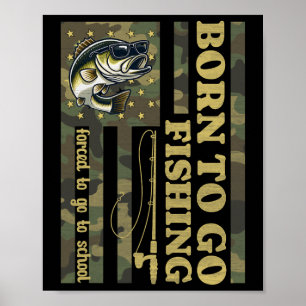 Born To Fish Forced To Go To School Funny Fishing Poster
