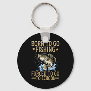 Born To Fish Forced To Go To School Men Kids Fishi Key Ring