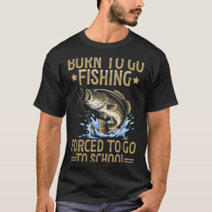 Born To Fish Forced To Go To School Men Kids Fishi T-Shirt
