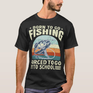 Born To Fish Forced To School Fishing Fisherman T-Shirt