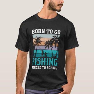 Born to Fish Forced to School Retro Fishing Lover T-Shirt
