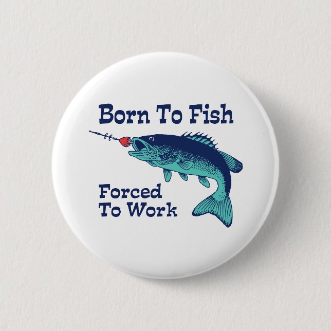 Born To Fish Forced To Work 6 Cm Round Badge (Front)