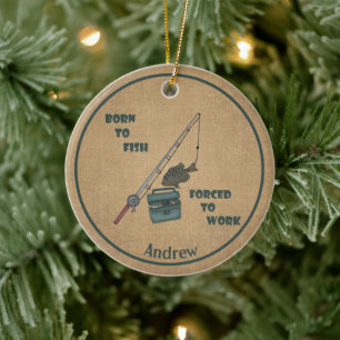 Born To Fish Forced to Work Ceramic Ornament