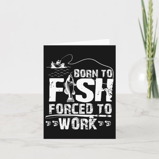 Born To Fish Forced To Work Funny Fisher  Card (Front)
