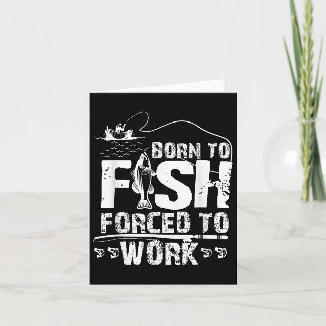 Born To Fish Forced To Work Funny Fisher  Card (Front)