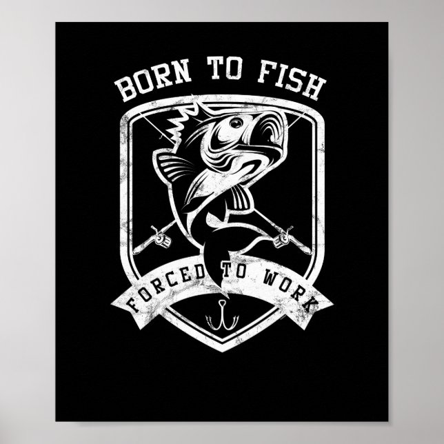 Born To Fish Forced To Work Funny Fisher Men Poster (Front)