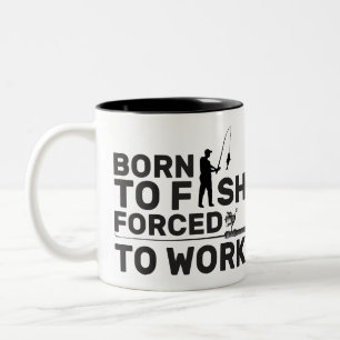Born To Fish Forced To Work Funny Fishing Mug
