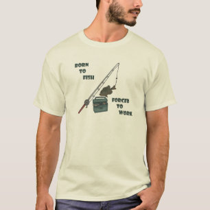 Born to Fish - Forced to Work T-Shirt