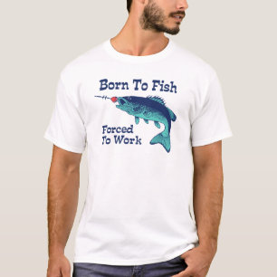 Born To Fish Forced To Work T-Shirt