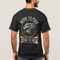 Born To Fish Forced To Work
