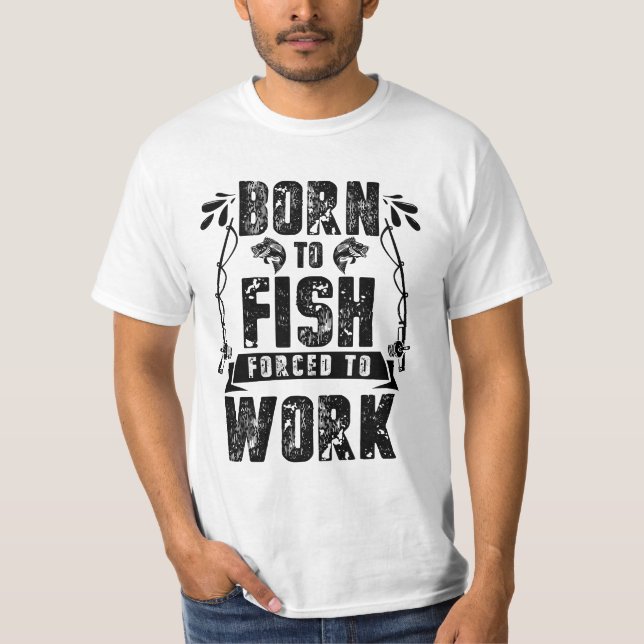 Born To Fish Forced To Work T-Shirt (Front)