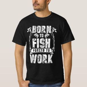 Born To Fish Forced To Work T-Shirt