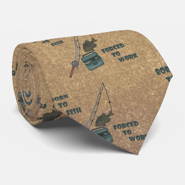 Born to Fish - Forced to Work Tie (Rolled)