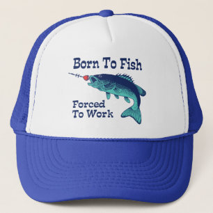 Born To Fish Forced To Work Trucker Hat
