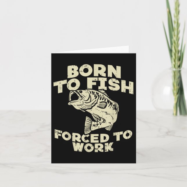 Born To Fish Forced Work B Funny Fishing Fisherman Card (Front)