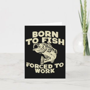 Born To Fish Forced Work B Funny Fishing Fisherman Card