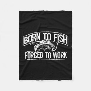 Born To Fish Forced Work B Funny Fishing Fisherman Fleece Blanket